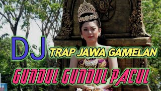 DJ TRAP GAMELAN JAWA GUNDUL GUNDUL PACUL BY QIPLI BDL