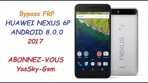 Huawei Nexus6P Bypass FRP Android 8.0.0/ Nexus6P Septembre 05, 2017 /Bypass Google Unlock without PC