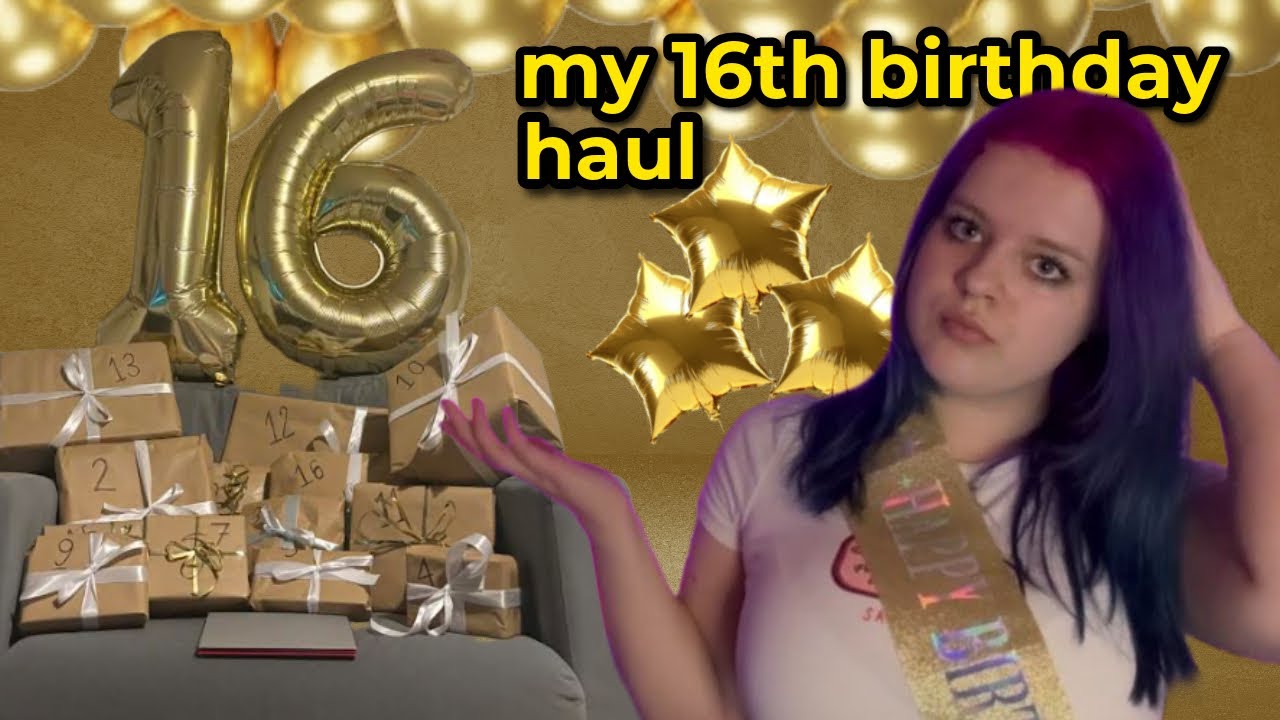 16th Birthday Haul | everything I got for my 16th birthday 