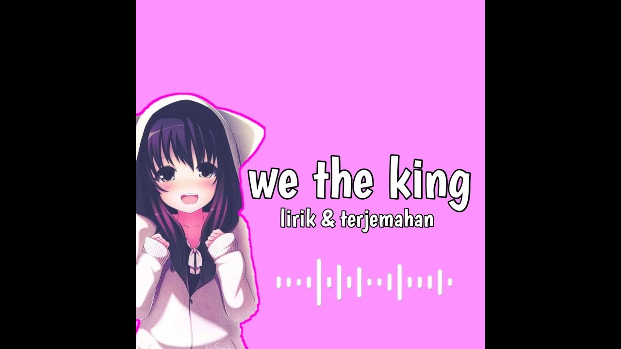 We The King Lirik Terjemahan Sad Song Versi Anime Youtube