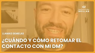 LLAMAS GEMELAS: ¿CUANDO Y CÓMO RETOMAR EL CONTACTO CON MÍ DM?