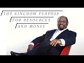 The kingdom purpose for resources and money