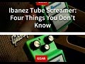 Four Fun Facts About The Ibanez Tubescreamer.