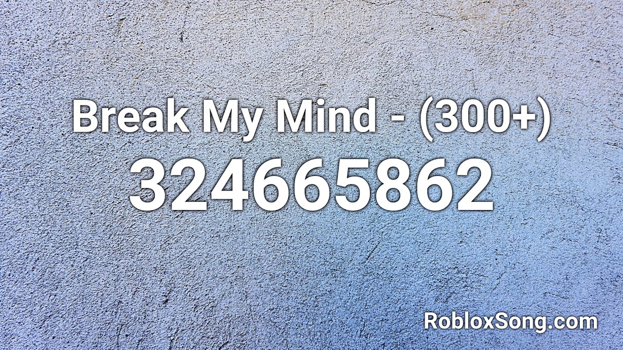 Break My Mind 300 Roblox Id Roblox Music Code Youtube - i got roblox on my mind id