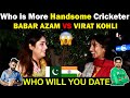 Pakistani Girls Reaction on Virat Kohli | Virat Kohli VS Babar Azam | Who Is More Handsome Cricketer