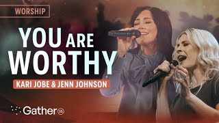 Jenn Johnson & Kari Jobe: You Are Worthy | Gather25