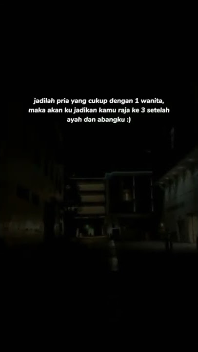 story wa 30 detik | jadi lah pria yg cukup dg 1 wanita