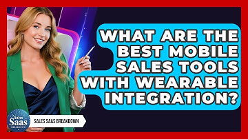 What Are The Best Mobile Sales Tools With Wearable Integration? - Sales Saas Breakdown
