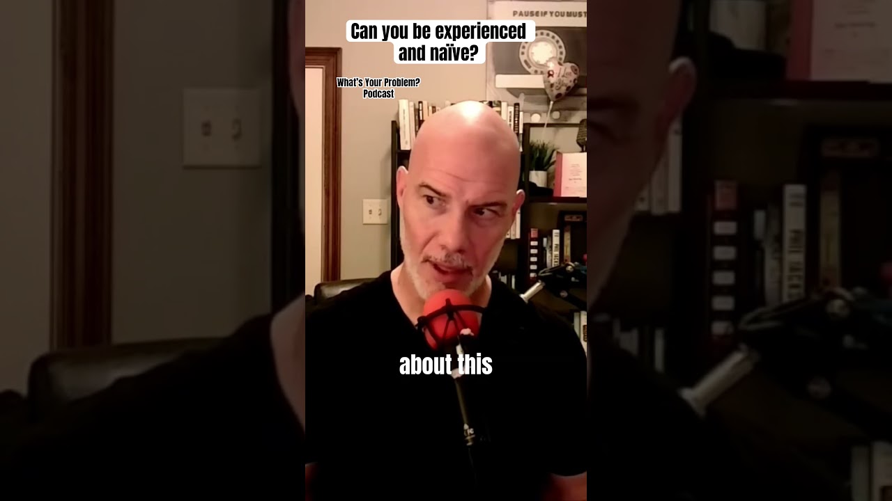 Can You Be Naive & Experienced? #podcast Can You Be Naive & Experienced? #podcast