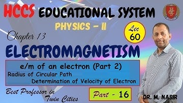 e/m of an electron (Part 2) | Ch#13 (P-16) | Physics-II | Prof.M.Nasir | LEC#60