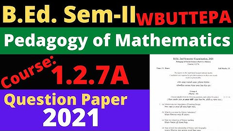 B.Ed. (Sem.-2) Mathematics method Question-2021 Course:1.2.7A pedagogy of Mathematics WBUTTEPA
