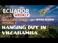 Ecuador Weekly S2 E3 | 2021 | Hanging out in Vilcabamba | Abundant Living Ecuador