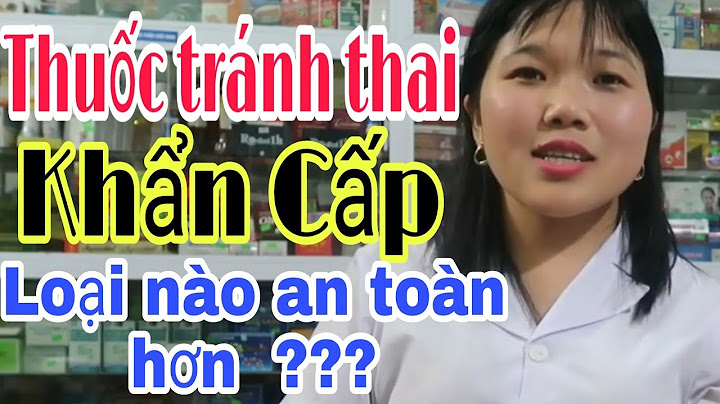 Thuốc tránh thai khẩn cấp nào an toàn nhất năm 2024