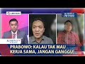 GEGER! Pernyataan Prabowo: Kalau Tak Mau Kerja Sama, Jangan Ganggu!