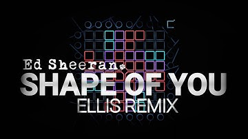 Ed Sheeran - Shape Of You (Ellis Remix) | Launchpad Cover [Phantom UniPad] + Project File (UniPack)