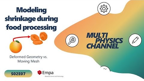 Multiphysics Channel: Modeling shrinkage during food processing (S02E07)