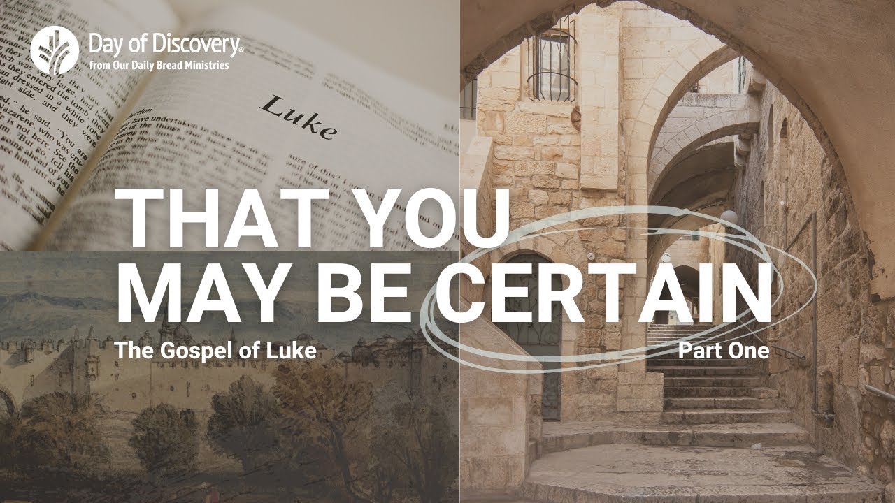 That You May Be Certain: The Gospel of Luke (Part 1) Day of Discovery