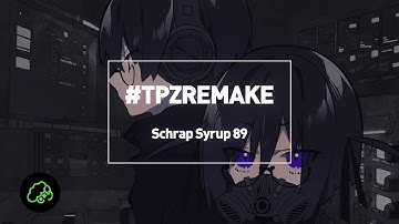 t+pazolite - Schrap Syrup 89 #TPZREMAKE