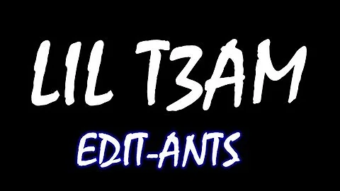 Edit - Ants By Lil T3am