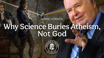 Why Science Buries Atheism, Not God | Professor John Lennox