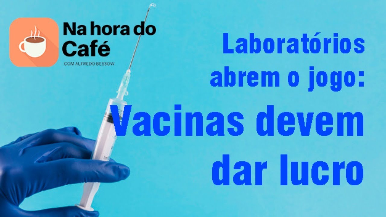 Na hora do café - Vacina contra a Covid é só uma corrida por dinheiro