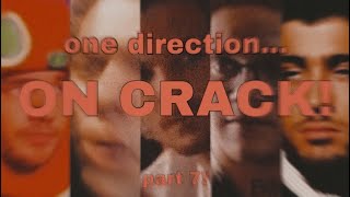 one direction... ON ACTUAL CRACK | #7