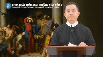 Lời Chúa - Chúa Nhật Tuần XXXII Thường Niên Năm C, Cung Hiến Thánh Đường Latêranô | 09/11/2025