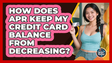 How Does APR Keep My Credit Card Balance From Decreasing? - Student Score Builder