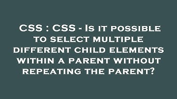 CSS : CSS - Is it possible to select multiple different child elements within a parent without repea