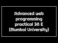 Advanced web programming practical number 38 E Mumbai University
