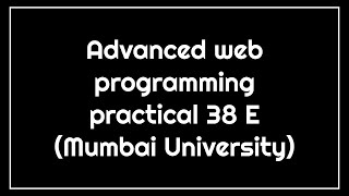 Famous Advanced web programming practical number 38 E Mumbai University Wealth