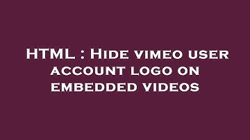 HTML : Hide vimeo user account logo on embedded videos