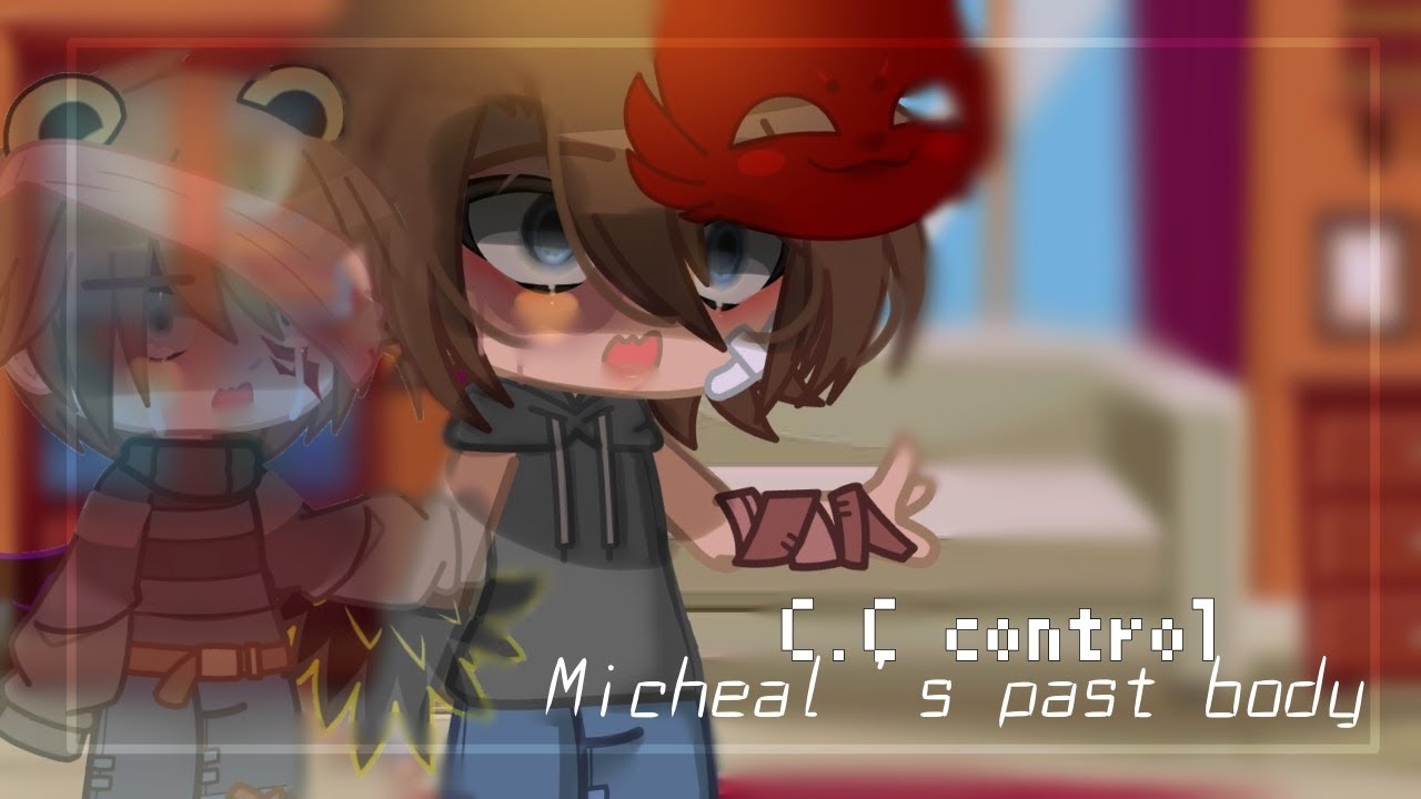 | C.C control Micheal's past body | Part 1(?) | FNAF | gacha | Afton family | WARNINGS IN DESC |
