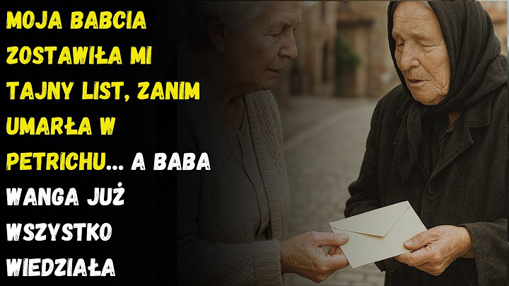 Moja babcia zostawiła mi tajny list, zanim umarła w Petrichu… A Baba Wanga już wszystko wiedziała