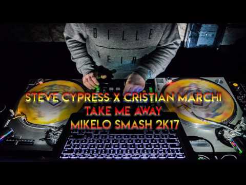 Steve Cypress x Cristian Marchi - Take Me Away ( Mikelo Smash 2k17 )