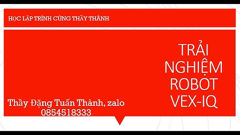 Trải nghiệm Stem robot VexIQ - Thầy Đặng Tuấn Thành