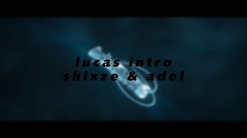 Lucas intro ~ Shixze & Adel