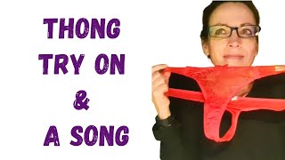 Thong Try On and A Song (pun and joke intended 😜)