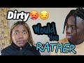 Dirty extreme Would you Rather|Africans play extreme would you Rather|Dirty WouldyouRather questions