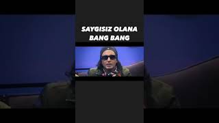 Saygısız Olana Bang Bang Killa Hakan