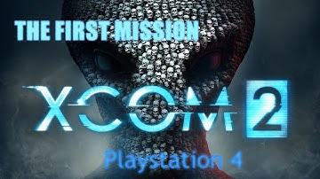 !SPOILER!   XCOM 2 PS4 The First Mission