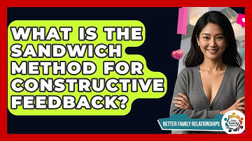 What Is The Sandwich Method For Constructive Feedback? - Better Family Relationships