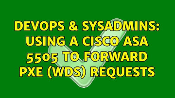 DevOps & SysAdmins: Using a Cisco ASA 5505 to forward PXE (WDS) Requests (2 Solutions!!)