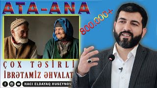 Ata Ana Haqqında Çox Təsirli Əhvalat -Hacı Eldayaq Huseynov