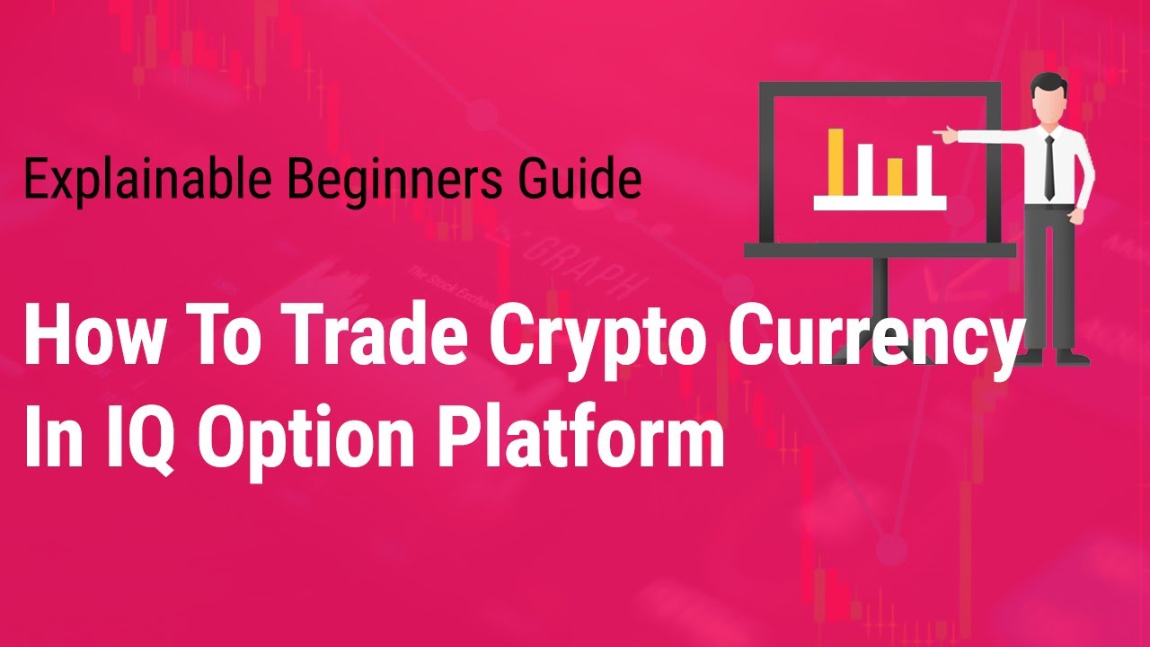 How to Trade Cryptocurrency in IQ Option Platform | Beginners Guide ...