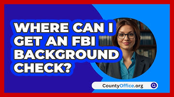 Where Can I Get An FBI Background Check? - CountyOffice.org