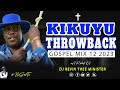 Kikuyu Old School Gospel Mix 12 2023 ( Kikuyu Gospel Throwback) - Dj Kevin Thee Minister