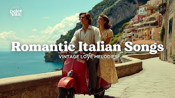 Romantic Italian Songs ☀️ Vintage Italian Love Songs & 1950s Melodies