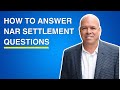 How to answer nar settlement questions from homeowners and homebuyers as a real estate agent