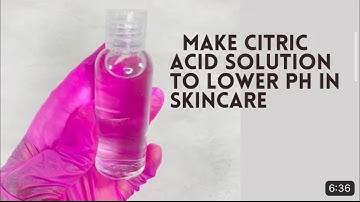 How to make citric acid solution to reduce ph in skincare
